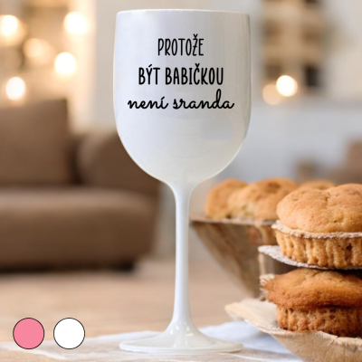 Ahome Sklenice na víno plastová 420 ml - Protože být babičkou není sranda - bílá