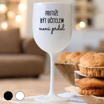 Ahome Sklenice na víno plastová 420 ml - Protože být učitelem není prdel - bílá