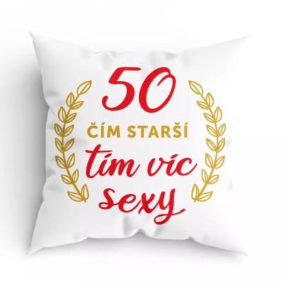 Humorný polštářek - 50 čím starší, tím víc sexy