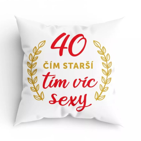 Humorný polštářek - 40 čím starší, tím víc sexy ~ 1