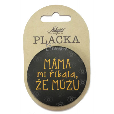 Nekupto Placka 56mm - Máma mi říkala, že..