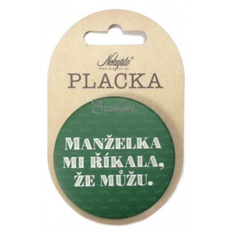 Nekupto Placka 56mm - Manželka mi říkala, že..