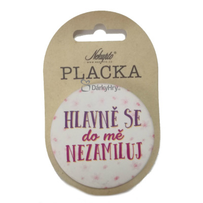 Nekupto Placka 56mm - Hlavně se do mě nezamiluj