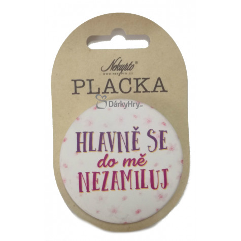 Nekupto Placka 56mm - Hlavně se do mě nezamiluj ~ 1