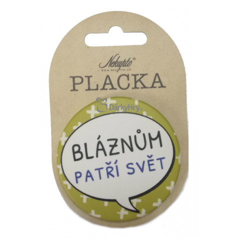 Nekupto Placka 56mm - Bláznům patří svět ~ 1