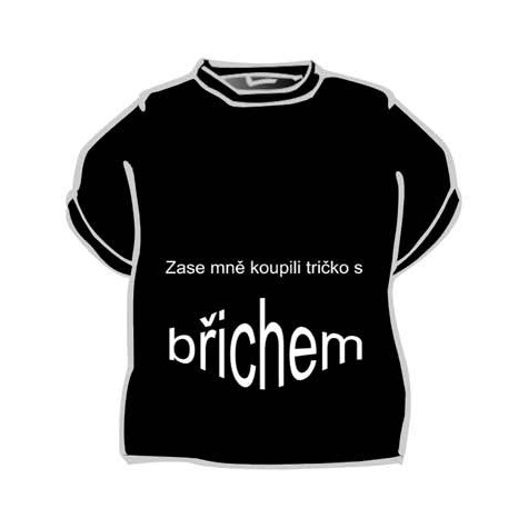 Tričko - Zase mně koupili tričko s břichem - černé ~ 1