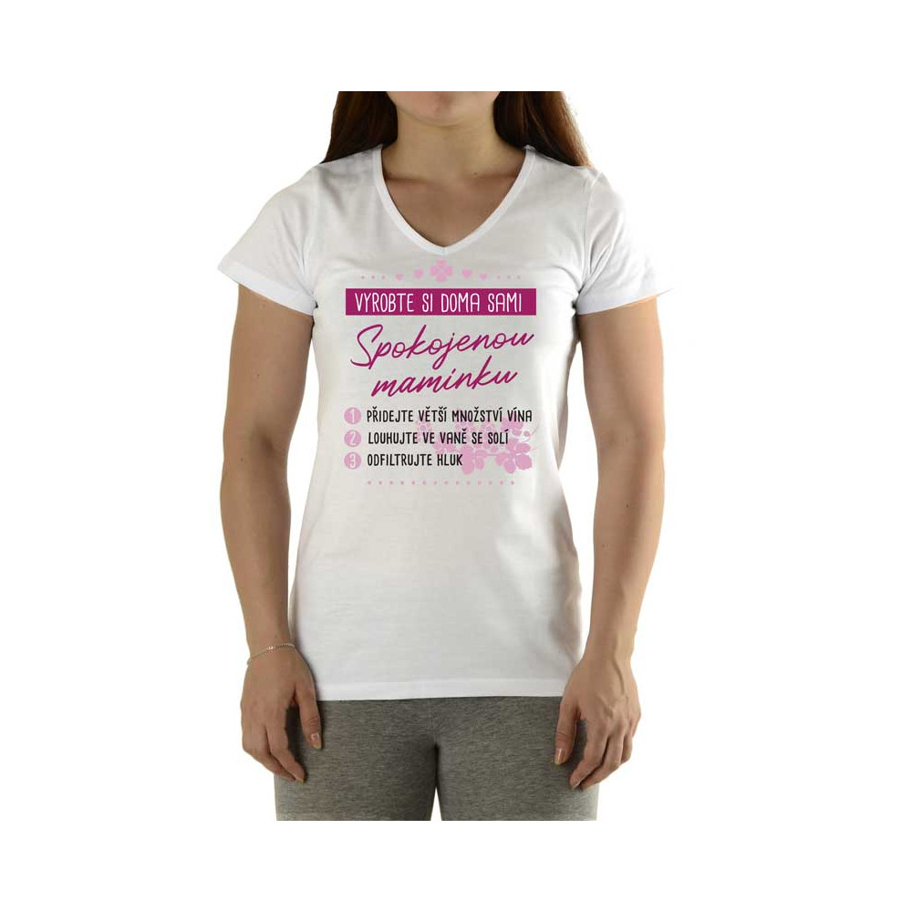 Dámské tričko - Vyrobte si spokojenou maminku - bílé