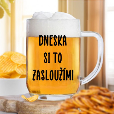 Ahome Půllitr na pivo 500 ml - Dneska si to zasloužím