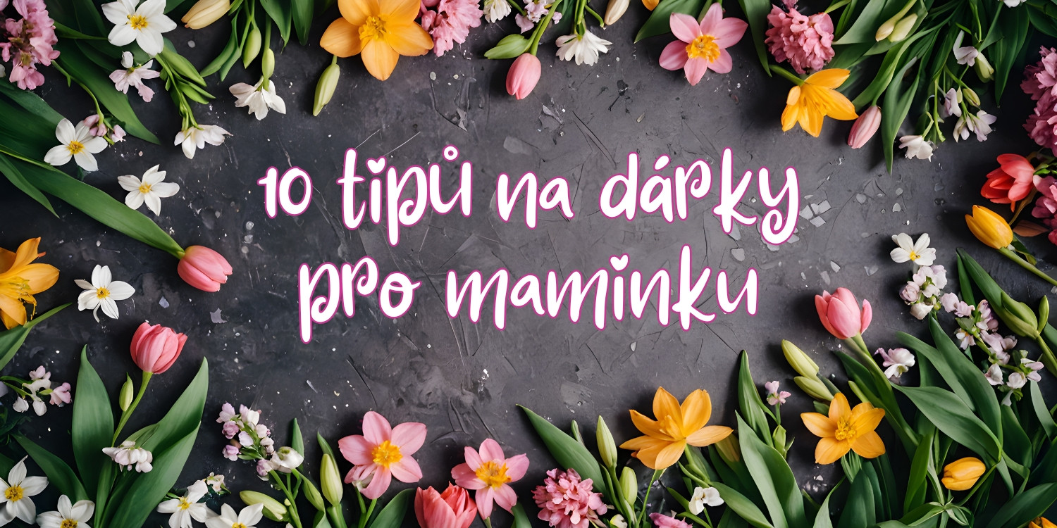 10 tipů na nejlepší dárky pro maminku