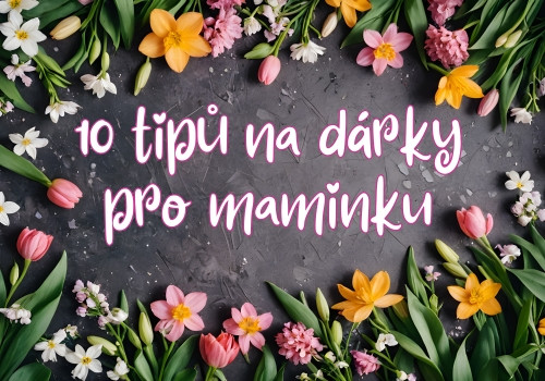 10 tipů na nejlepší dárky pro maminku